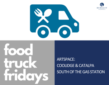 Promotional graphic for Food Truck Fridays at artSPACE, featuring the Berkley Schools logo and details about the location at Coolidge & Catalpa, south of the gas station.